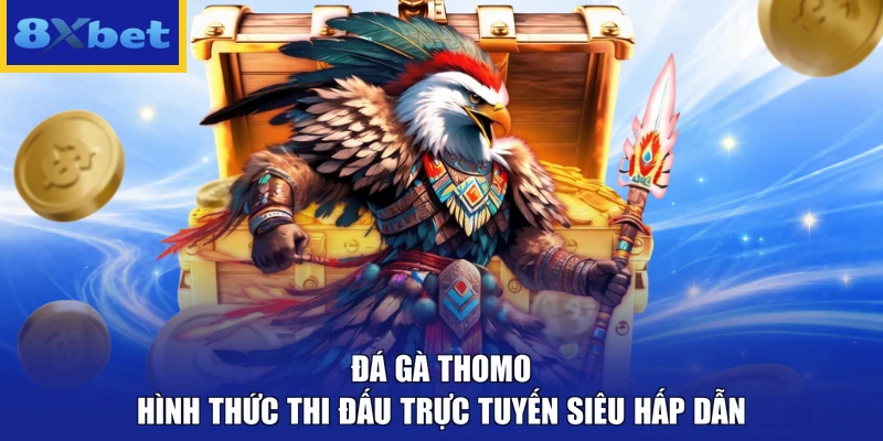 Đá Gà Thomo - Hình Thức Thi Đấu Trực Tuyến Siêu Hấp Dẫn