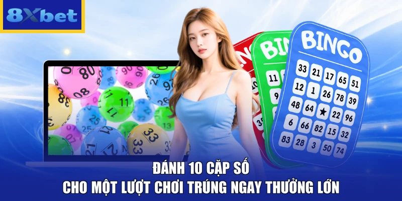 Đánh 10 cặp số cho một lượt chơi trúng ngay thưởng lớn