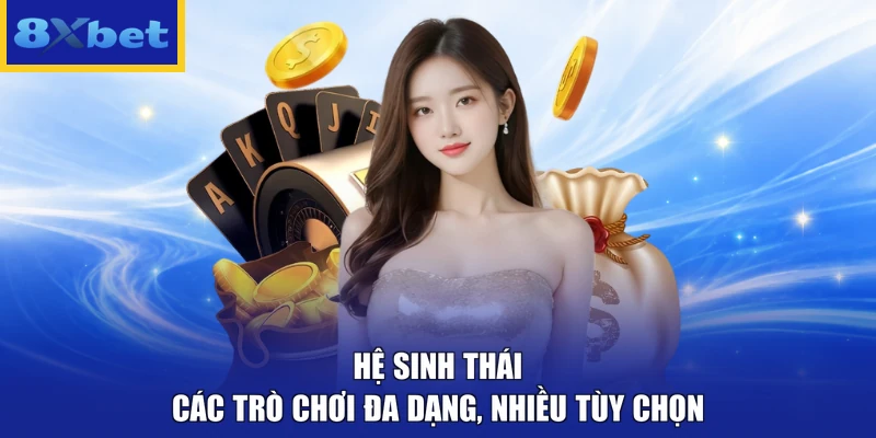 Hệ sinh thái các trò chơi đa dạng, nhiều tùy chọn